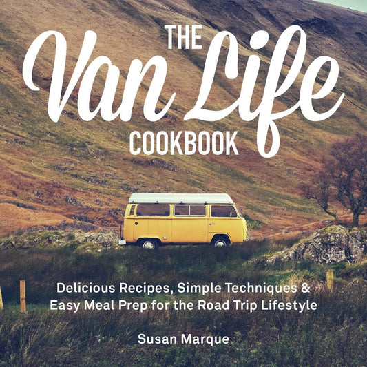 The Van Life Cookbook cover with yellow camper van in hills, recipes for road trip meals by Susan Marque